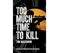 Too Much Time To Kill: 1 (Callum Bremner International Crime Thriller Series)