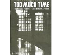 Too Much Time: Women in Prison by Jane Evelyn Atwood (2000-03-16)
