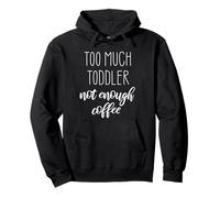 Too Much Toddler Not Enough Coffee Pullover Hoodie