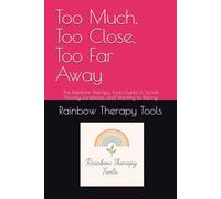 Too Much, Too Close, Too Far Away: The Rainbow Therapy Tools Guide to Social Anxiety, Loneliness, and Wanting to Belong (Rainbow Therapy Tools Self-Help Series)