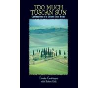 Too Much Tuscan Sun: Confessions of a Chianti Tour Guide