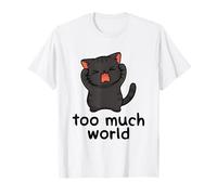 Too Much World ADHD Autism Overwhelmed Cat Sensory Overload T-Shirt