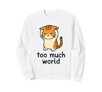 Too Much World ADHD Overwhelmed Cat Sensory Overload Sweatshirt