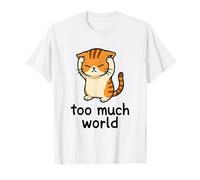 Too Much World ADHD Overwhelmed Cat Sensory Overload T-Shirt