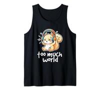 Too Much World ADHD Overwhelmed Squirrel Sensory Overload Tank Top