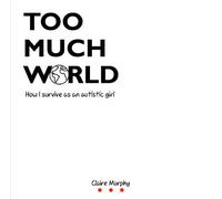 Too Much World: How I survive as an autistic girl