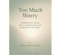 Too Much Worry: A Workbook for Constant Worry, Mental Overload, and Learning to Feel Safe Again (The Too Much… Series)