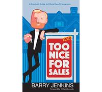 Too Nice For Sales: A Practical Guide to Ethical Lead Conversion: 0