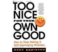 Too Nice for Your Own Good: How to Stop Making 9 Self-Sabotaging Mistakes by Robinson, Duke (2000) Paperback