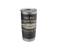 Too Old for Shortboards Longboards Only Surf Design Stainless Steel Insulated Tumbler