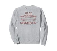 Too Old For Shortboards Longboards Only Surf Design Sweatshirt