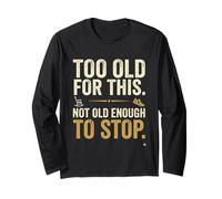 Too Old for This Not Old Enough to Stop Funny Midlife Tee Long Sleeve T-Shirt