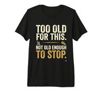 Too Old for This Not Old Enough to Stop Funny Midlife Tee Premium T-Shirt