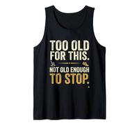 Too Old for This Not Old Enough to Stop Funny Midlife Tee Tank Top