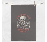 Too Old For This Tea Towel