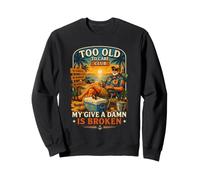Too Old To Care Club My Give A Damn Is Broken Sweatshirt