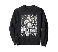 Too Old To Care Still Young Enough To Shoot Trap Shooter Sweatshirt