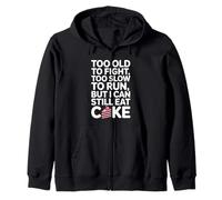 Too Old To Fight Too Slow To Run But I Can Still Eat Cake Zip Hoodie