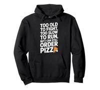 Too Old To Fight Too Slow To Run But I Can Still Order Pizza Pullover Hoodie