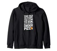Too Old To Fight Too Slow To Run But I Can Still Order Pizza Zip Hoodie