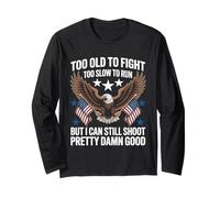 Too Old To Fight Too Slow To Run But I Can Still Shoot Funny Long Sleeve T-Shirt