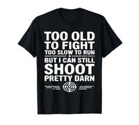 Too Old to Fight Too Slow to Run But I Can Still Shoot Men T-Shirt