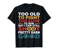 Too Old to Fight Too Slow to Run But I Can Still Shoot Men T-Shirt