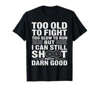 Too Old to Fight Too Slow to Run But I Can Still Shoot Men T-Shirt