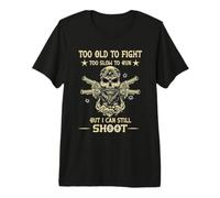 Too Old to Fight Too Slow to Run But I Can Still Shoot Premium T-Shirt