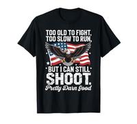 Too Old to Fight Too Slow to Run But I Can Still Shoot T-Shirt
