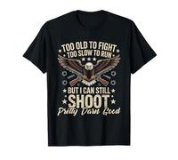 Too Old to Fight Too Slow to Run But I Can Still Shoot T-Shirt