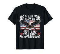 Too Old to Fight Too Slow to Run But I Can Still Shoot T-Shirt