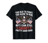 Too Old to Fight Too Slow to Run But I Can Still Shoot T-Shirt