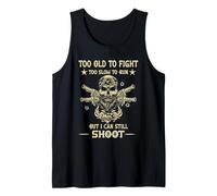 Too Old to Fight Too Slow to Run But I Can Still Shoot Tank Top