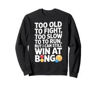 Too Old To Fight Too Slow To Run But Still can Win Bingo Sweatshirt