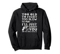 Too Old To Fight Too Slow To Run I Will Just Shoot Pullover Hoodie