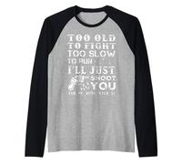 Too Old To Fight Too Slow To Run I Will Just Shoot Raglan Baseball Tee