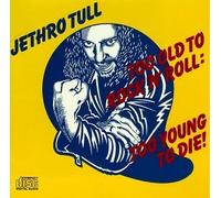 Too Old to Rock 'N Roll: Too Young to Die! by Jethro Tull