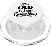 Too Old To Start Caring Now Funny Sarcastic Grandpa Grandma PopSockets PopGrip for MagSafe