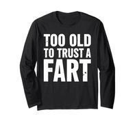 Too Old To Trust A Fart Funny Fart T Shirt for Adults Long Sleeve T-Shirt