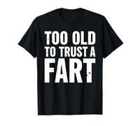 Too Old To Trust A Fart Funny Fart T Shirt for Adults T-Shirt