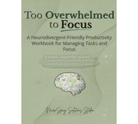 Too Overwhelmed to Focus: A Neurodivergent-Friendly Productivity Workbook for Managing Tasks and Focus (The NeuroSpicy Work Systems Series)