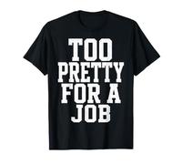 Too Pretty for A Job Funny Bold Varsity Statement T-Shirt