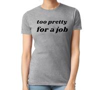 Too Pretty for A Job Funny Novelty Joke T-Shirt Ladies TEE TOP(Grey, XL)