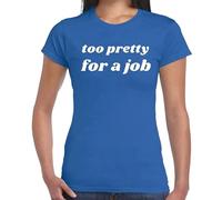 Too Pretty for A Job Funny Novelty Joke T-Shirt Ladies TEE TOP(Royal Blue, L)