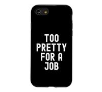 Too Pretty For A Job Witty Sarcastic Women Men Case for iPhone SE (2020) / 7/8
