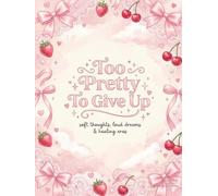 Too Pretty To Give Up: Soft Thoughts, Loud Dreams & Healing Eras: A Pretty Pink Coquette Journal for Self-Care and Reflection, 90 GSM 8.5x11 Hybrid ... Morning Gratitude and Vision Guide Notebook
