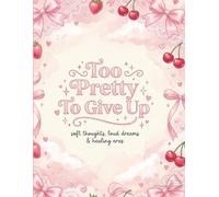 Too Pretty To Give Up: Soft Thoughts, Loud Dreams & Healing Eras: A Pretty Pink Coquette Journal for Self-Care and Reflection,90 GSM 8.5x11 Hybrid ... Morning Gratitude and Vision Guide Notebook