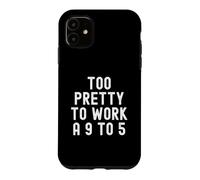 Too Pretty To Work A 9 To 5 Confident Women Men Case for iPhone 11