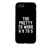 Too Pretty To Work A 9 To 5 Confident Women Men Case for iPhone SE (2020) / 7/8
